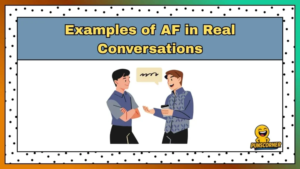 Examples of AF in Real Conversations