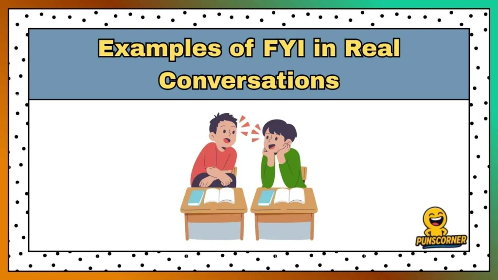 Examples of FYI in Real Conversations