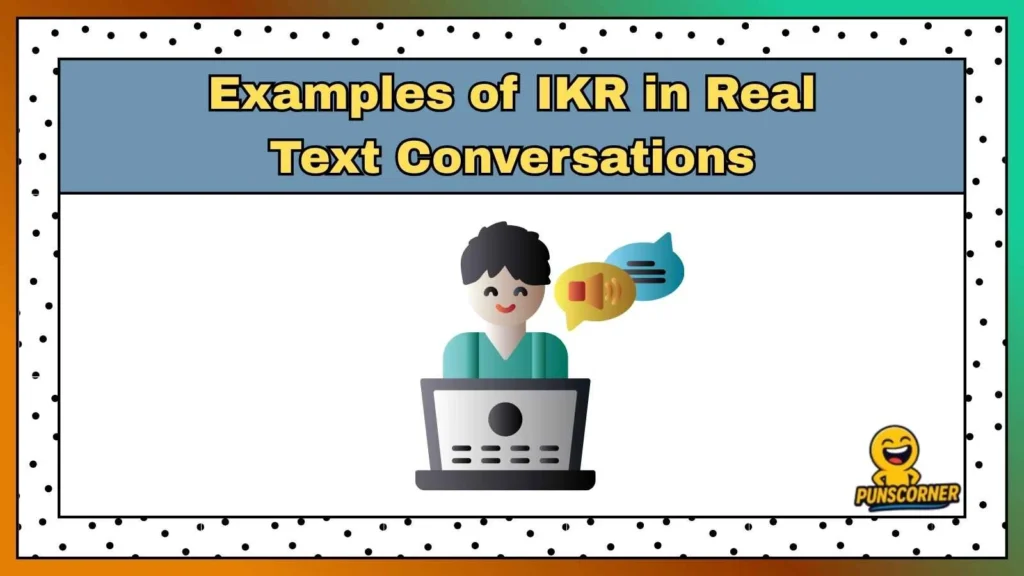 Examples of IKR in Real Text Conversations