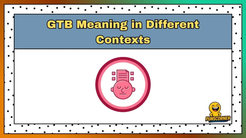 GTB Meaning in Different Contexts