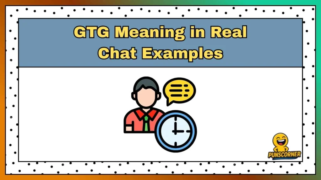 GTG Meaning in Real Chat Examples