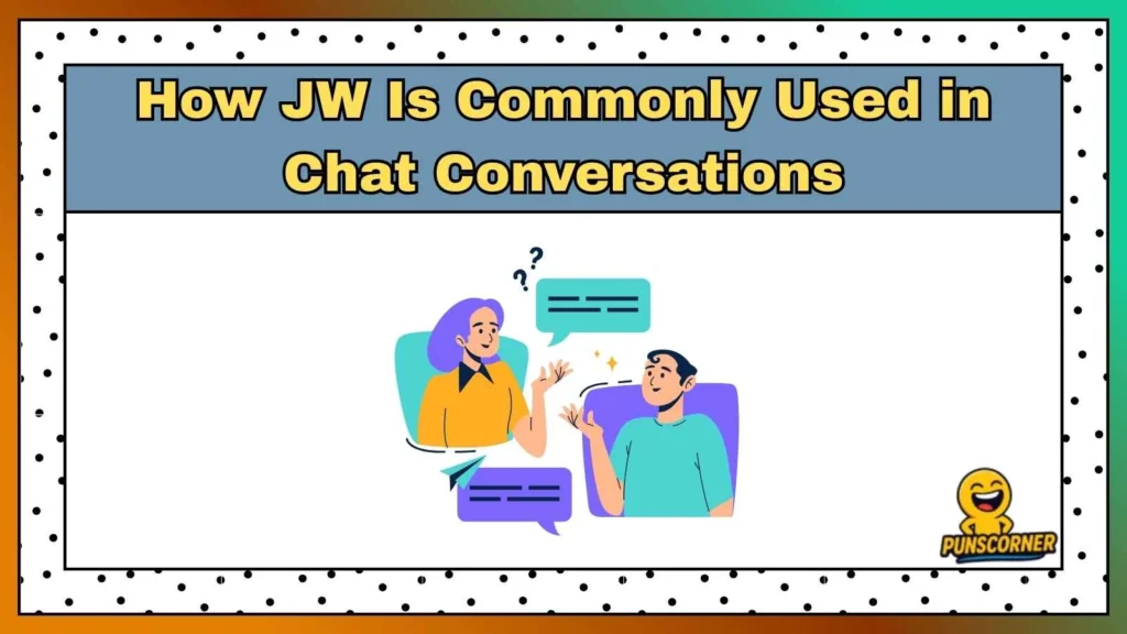 How JW Is Commonly Used in Chat Conversations