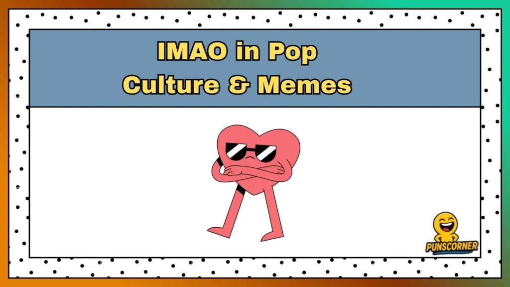 IMAO in Pop Culture & Memes