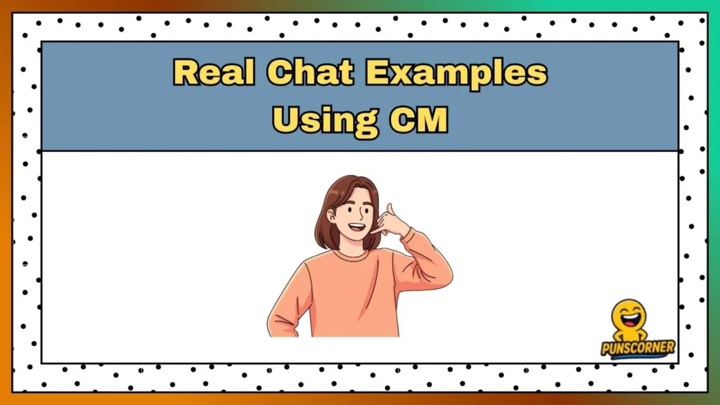 Real Chat Examples Using CM