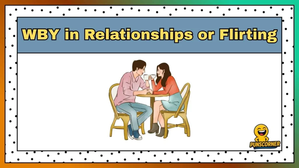 WBY in Relationships or Flirting