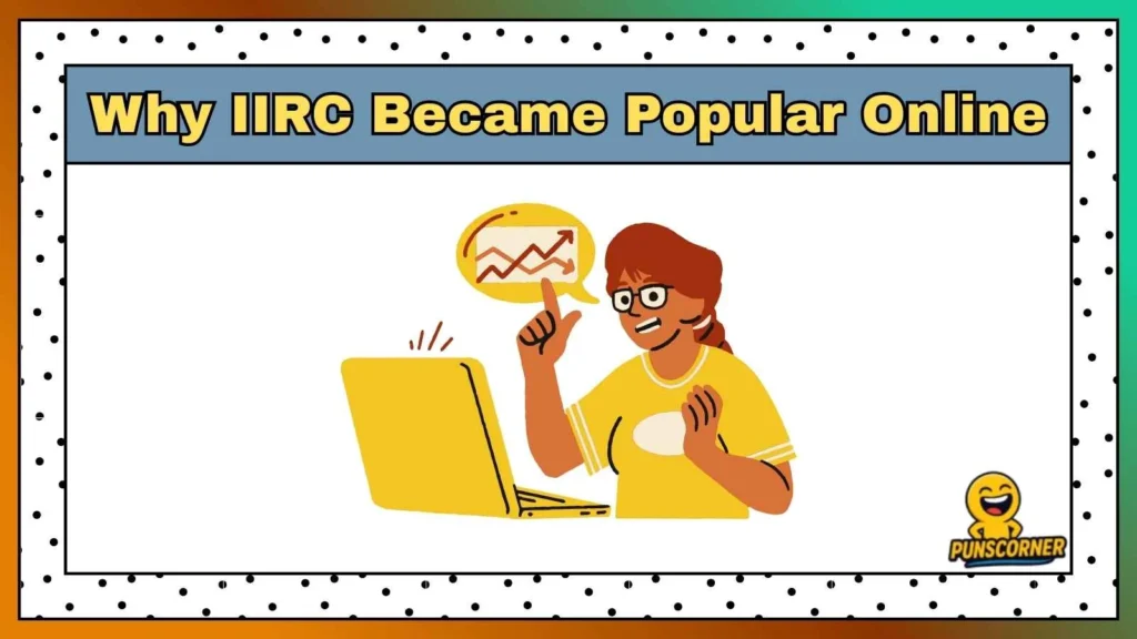 Why IIRC Became Popular Online